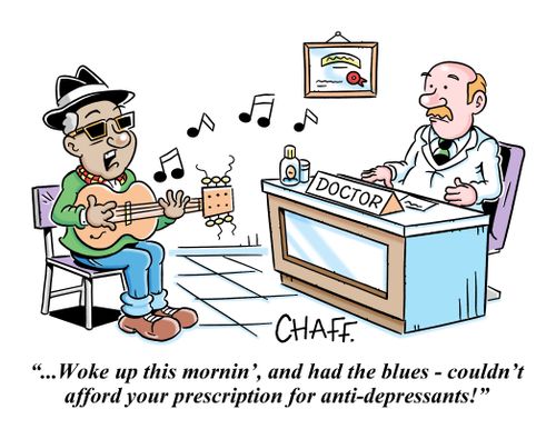 ". . . Woke up this mornin', and had the blues - couldn't afford prescription for anti-depressants!"