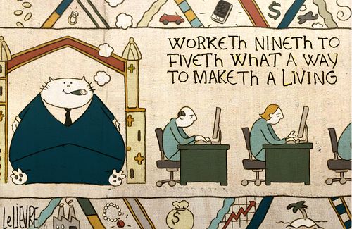 Worketh Nineth to Fiveth What a way to make a living. . .