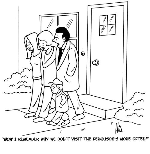 "Now I remember why we don't visit the Ferguson's more often!"