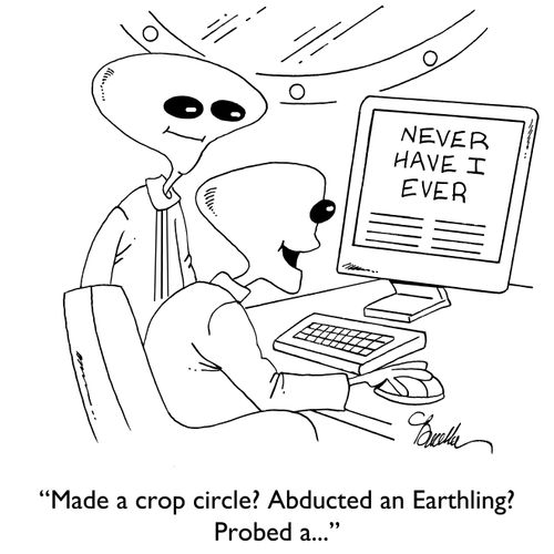 "Made a crop circle? Abducted an Earthling? Probed a..."