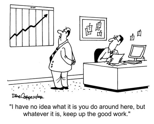 "I have no idea what it is you do around here, but whatever it is, keep up the good work."