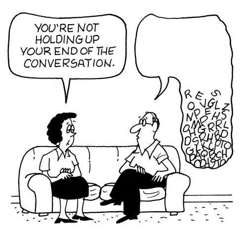 "You're not holding up your end of the conversation."