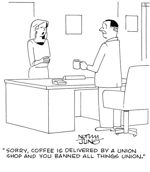 "Sorry, coffee is delivered by a union shop and you banned all things union."