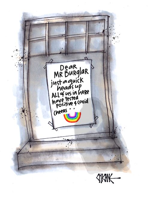 Dear Mr Burglar - Just a quick heads up all of us in here have tested positive 4 covid. . . Cheers.