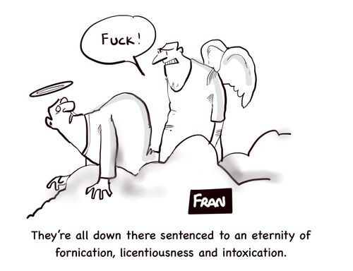 "They're all down there sentenced to an an eternity of fornication, licentiousness and intoxication."