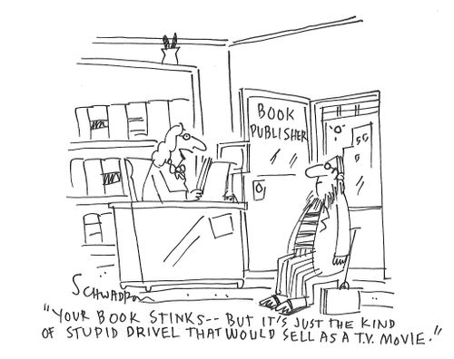 "Your book stinks - but it's just the kind of stupid drivel that would sell as a t.v. movie."