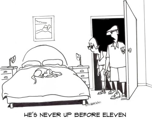"He's never up before eleven."