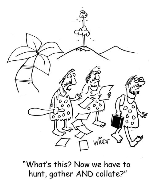 "What's this? Now we have to hunt, gather AND collate?"