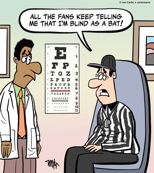 "All the fans keep telling me that I'm blind as a bat!"