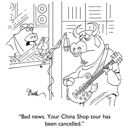 "Bad news. You China Shop tour has been cancelled."