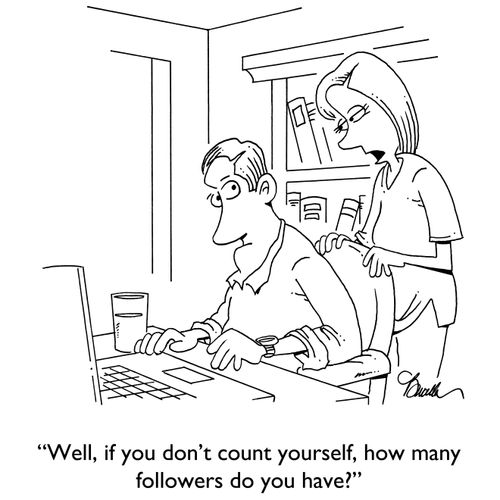 "Well, if you don't count yourself, how many followers do you have?"