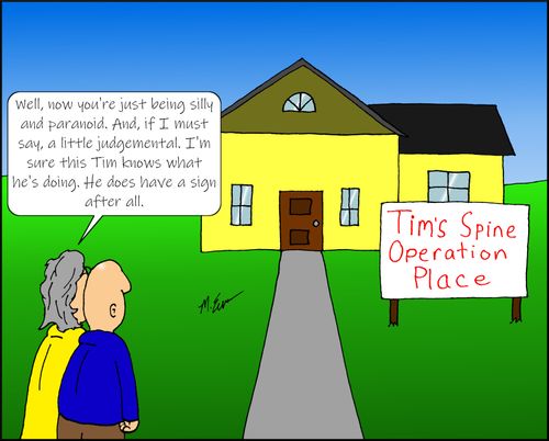 "Well, now you're just being silly and paranoid. And, if I must say, a little judgemental. I'm sure this Tim knows what he's doing. He does have a sign after all."