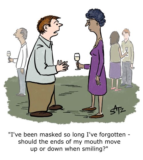 "I've been masked so long I've forgotten - should the ends of my mouth move up or down when smiling?"
