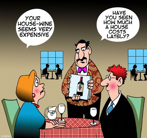 "Your house-wine seems very expensive."