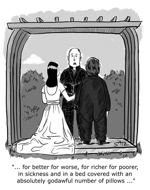 "...for better or worse, for richer for poorer, in sickness and in bed covered with an absolutely godawful number of pillows..."