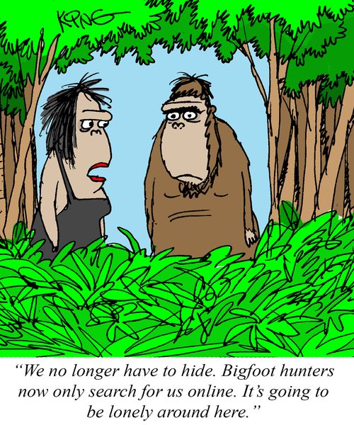 "We no longer have to hide. Bigfoot hunters now only search for us online. It's going to be lonely around here."