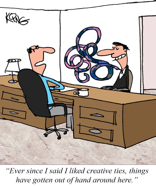"Ever since I said I liked creative ties, things have gotten out of hand around here."