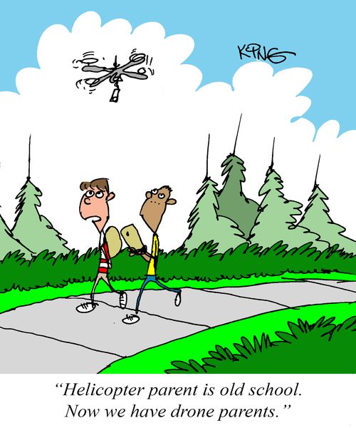 "Helicopter parent is old school. Now we have drone parents."