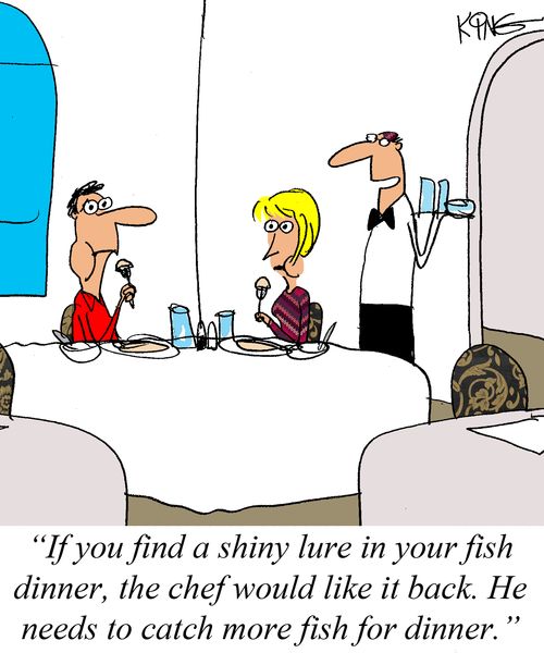 "If you find a shiny lure in your fish dinner, the chef would like it back. He needs to catch more fish for dinner."