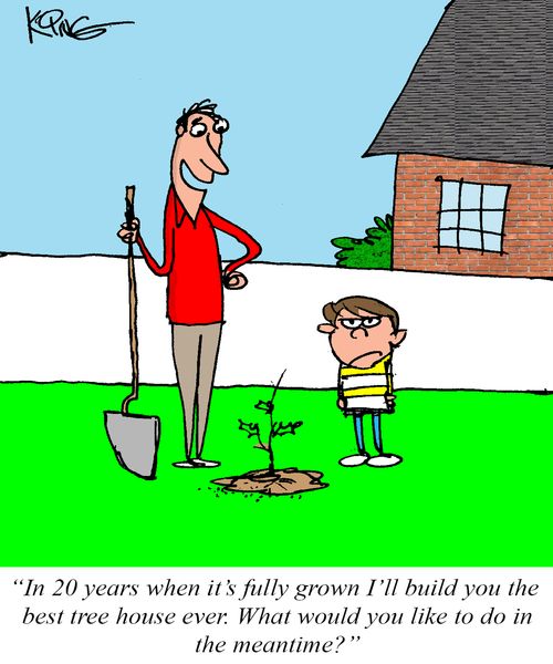 "In 20 years when it's fully grown I'll build you the best tree house ever."