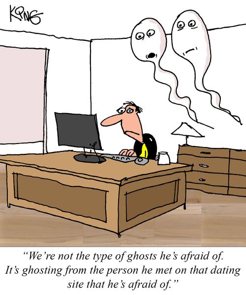  "We're not the type of ghosts he's afraid of. It's ghosting from the person he met on that dating site that he's afraid of."