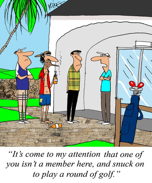 "It's come to my attention that one of you isn't a member here, and snuck on to play a round of golf."
