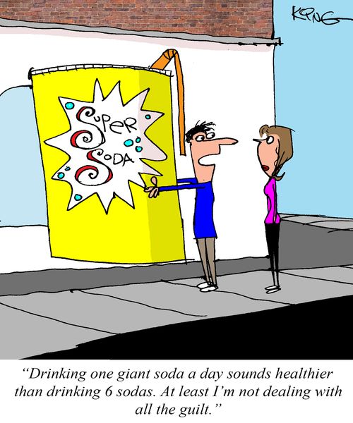 "Drinking one giant soda a day sounds healthier than drinking 6 sodas. At least I'm not dealing with all the guilt."