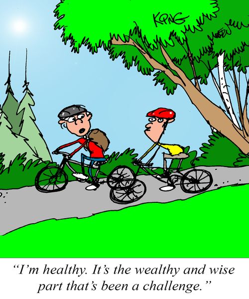 "I'm healthy. It's the wealthy and wise part that's been a challenge."