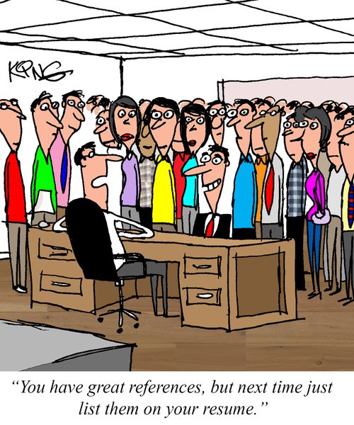 "You have great references, but next time just list them on your resume."