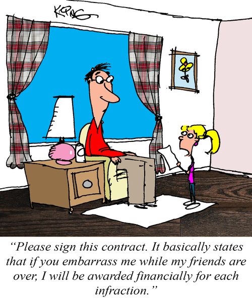 "Please sign this contract. It basically states that if you embarrass me while my friends are over, I will be awarded financially for each infraction."