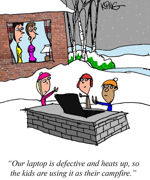 "Our laptop is defective and heats up, so the kids are using it as their campfire."