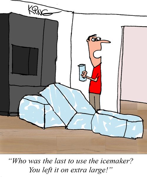 "Who was the last to use the icemaker? You left it on extra large!"