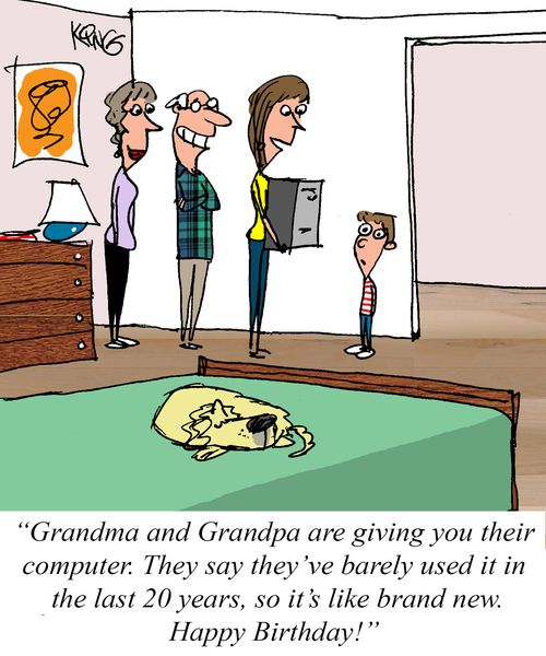 "Grandma and Grandpa are giving you their computer. They say they've barely used it in the last 20 years, so it's like brand new. Happy Birthday!"