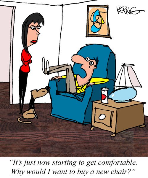 "It's just now starting to get comfortable. Why would I want to buy a new chair?"