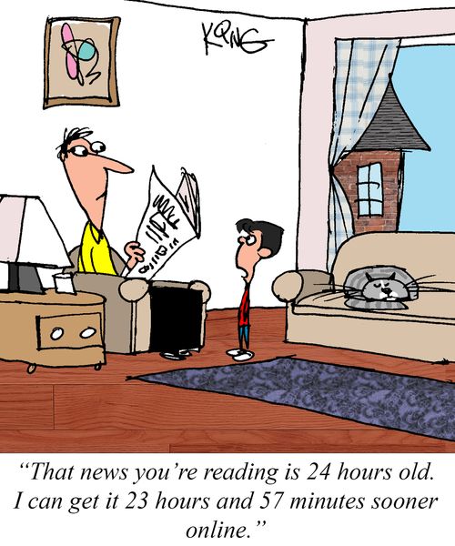 "That news you're reading is 24 hours old. I can get it 23 hours and 57 minutes sooner online."