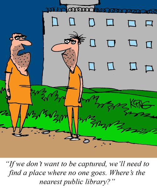 "If we don't want to be captured, we'll need to find a place where no one goes. Where's the nearest public library?"