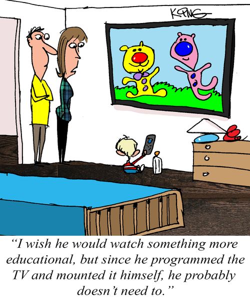 "I wish he would watch something more educational, but since he programmed the TV and mounted it himself, he probably doesn't need to."