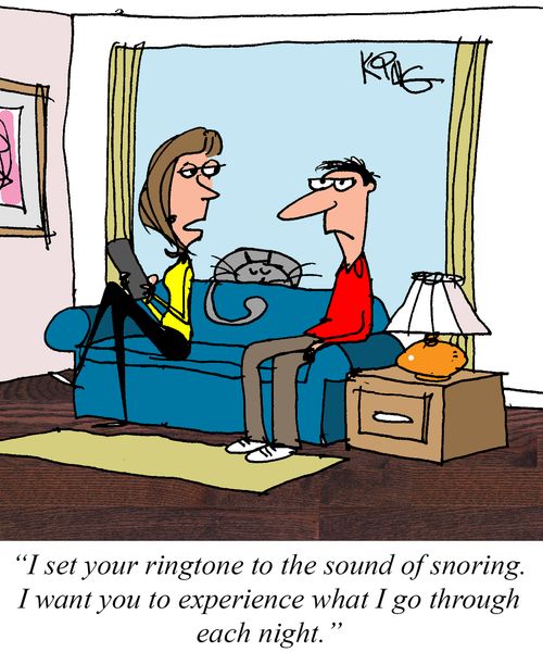 "I set your ringtone to the sound of snoring. I want you to experience what I go through each night."