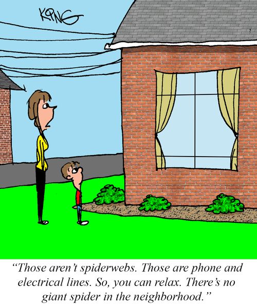 "Those aren't spiderwebs. Those are phone and electrical lines. So, you can relax. There's no giant spider in the neighborhood."