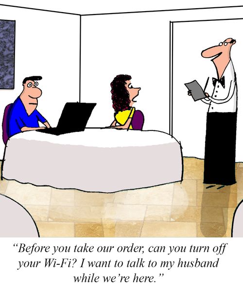 "Before you take our order, can you turn off your Wi-Fi? I want to talk to my husband while we're here."
