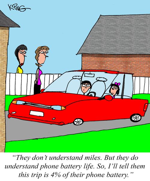 "They don't understand miles. But they do understand phone battery life. So, I'll tell them this trip is 4% of their phone battery."