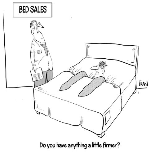 "Do you have anything a little firmer?"
