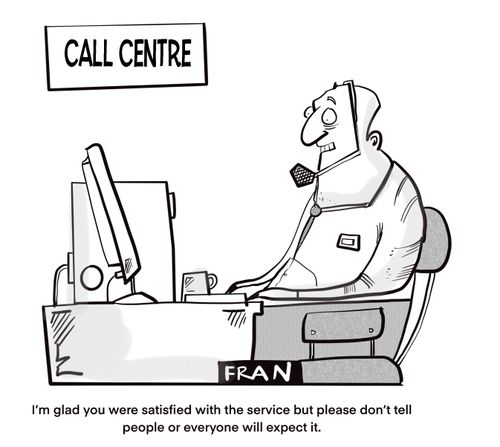 "I'm glad you were satisfied with the service but please don't tell people or everyone will expect it."