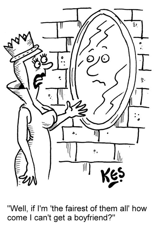 "Well, if I'm 'the fairest of them all' how come I can't get a boyfriend?"