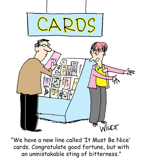 "We have a new line called 'It Must Be Nice' cards. Congratulate good fortune, but with an unmistakable sting of bitterness."