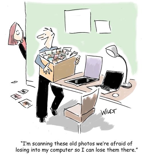 "I'm scanning these old photos we're afraid of losing into my computer so I can lose them there."