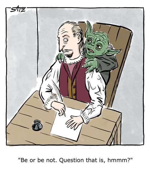"Be or be not. Question that is, hmmm?"