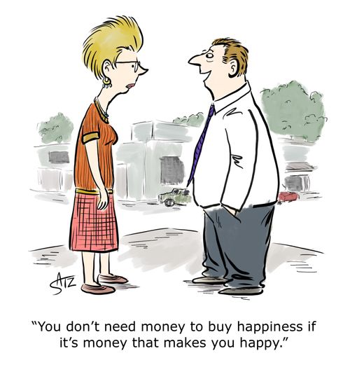 "You don't need money to buy happiness if it's money that makes you happy."