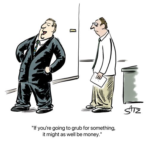 "If you're going to grub for something, it might as well be money."