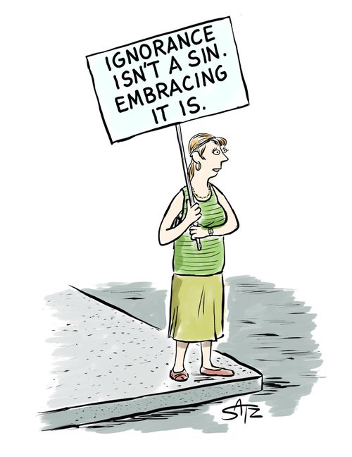Ignorance isn't a sin. Embracing it is.